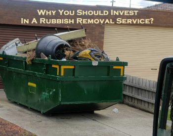 Why You Should Invest In A Rubbish Removal Service?