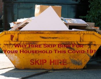 Why To Hire Skip Bins For Your Household This Covid-19?