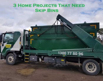 3 Home Projects That Need Skip Bins